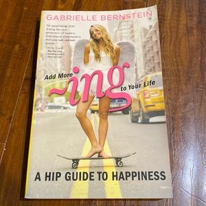 Gabrielle Bernstein    Add More Ing to‎ Your Life: A Hip Guide to Happiness